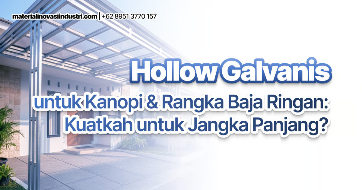 Hollow Galvanis untuk Kanopi Rangka Baja Ringan Kuatkah untuk Jangka Panjang. (Sumber: VRITIMES.com)